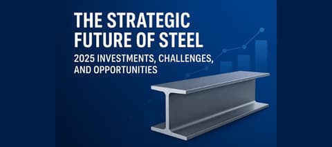 The Strategic Future of Steel in 2025 The Strategic Future of Steel in 2025