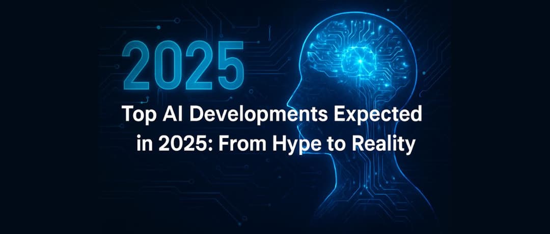 AI Developments Expected in 2025 AI Developments Expected in 2025